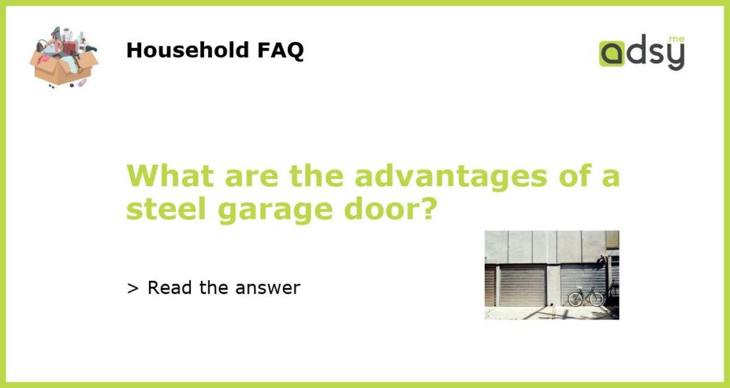 What are the advantages of a steel garage door featured