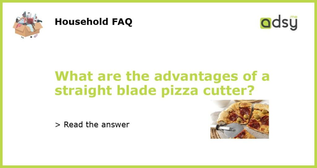 What are the advantages of a straight blade pizza cutter featured