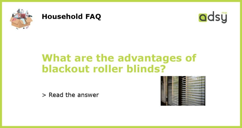 What are the advantages of blackout roller blinds featured