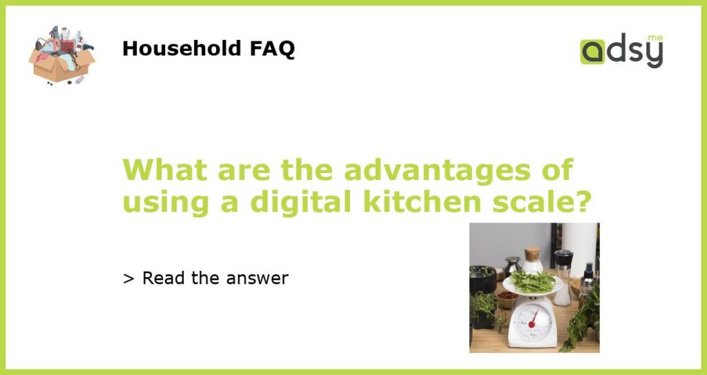 What are the advantages of using a digital kitchen scale featured