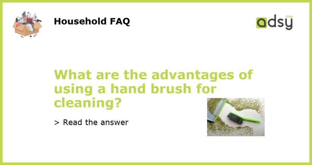 What are the advantages of using a hand brush for cleaning featured