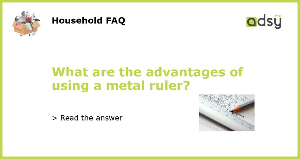 What are the advantages of using a metal ruler featured