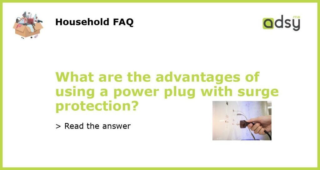 What are the advantages of using a power plug with surge protection featured