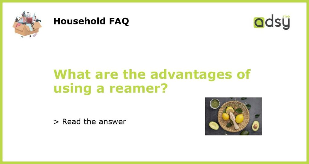 What are the advantages of using a reamer featured