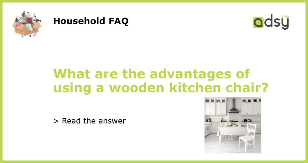 What are the advantages of using a wooden kitchen chair featured