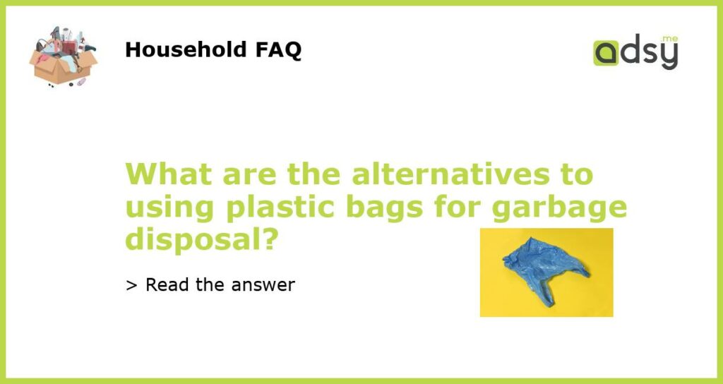 What are the alternatives to using plastic bags for garbage disposal featured