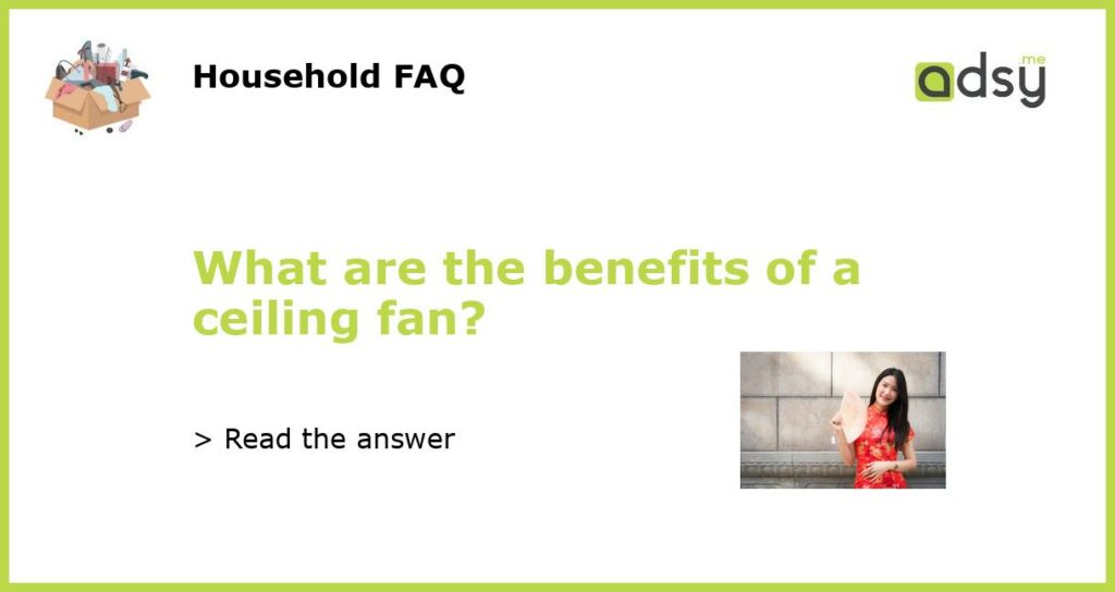 What are the benefits of a ceiling fan?