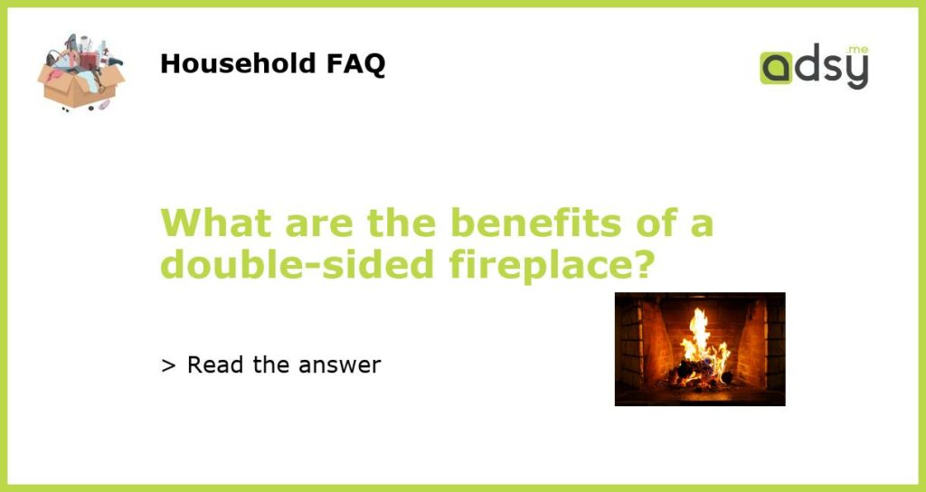 What are the benefits of a double sided fireplace featured