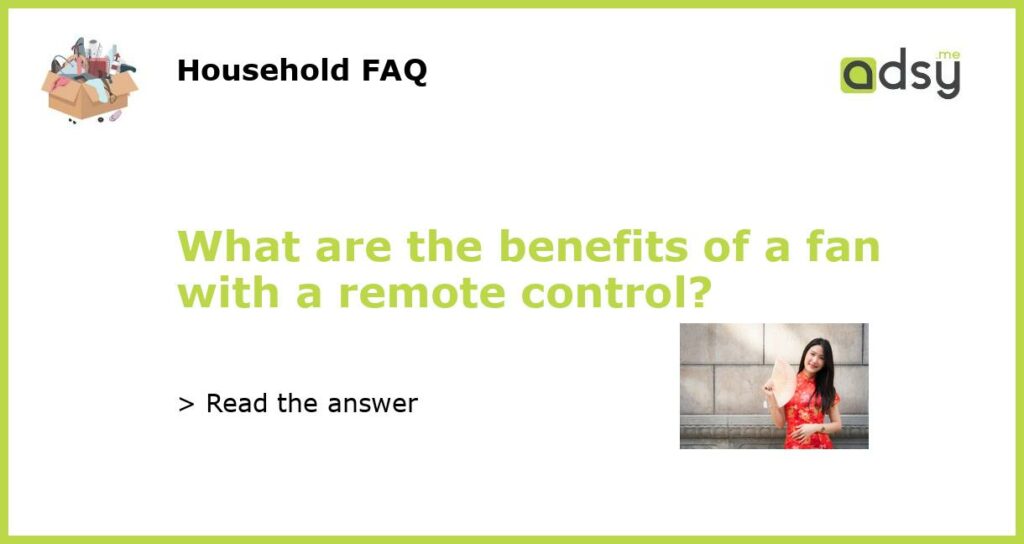 What are the benefits of a fan with a remote control?