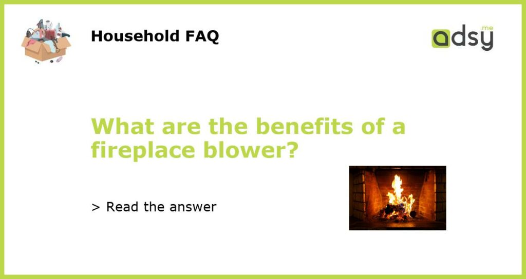 What are the benefits of a fireplace blower featured