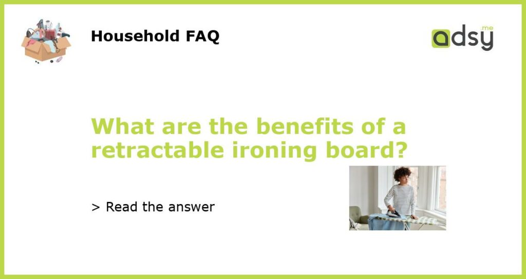 What are the benefits of a retractable ironing board featured