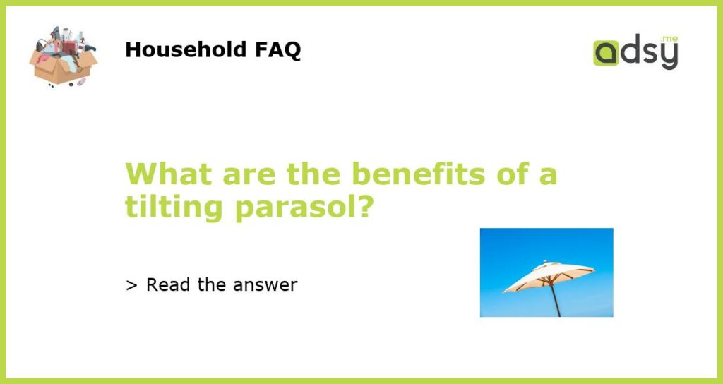 What are the benefits of a tilting parasol featured