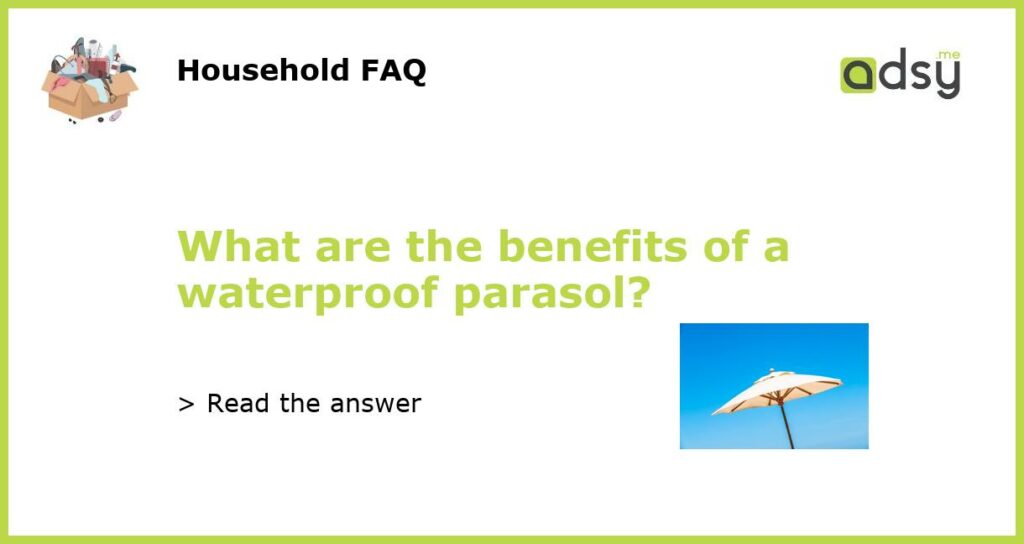 What are the benefits of a waterproof parasol featured