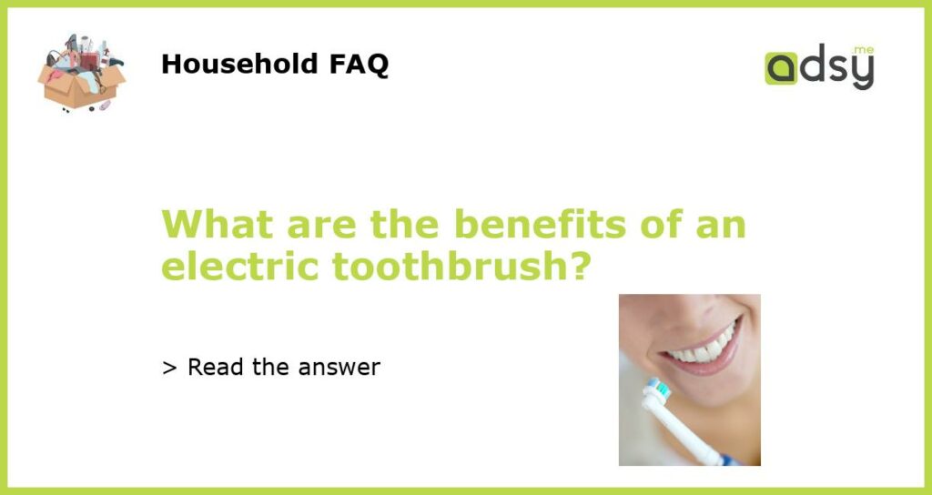 What are the benefits of an electric toothbrush featured