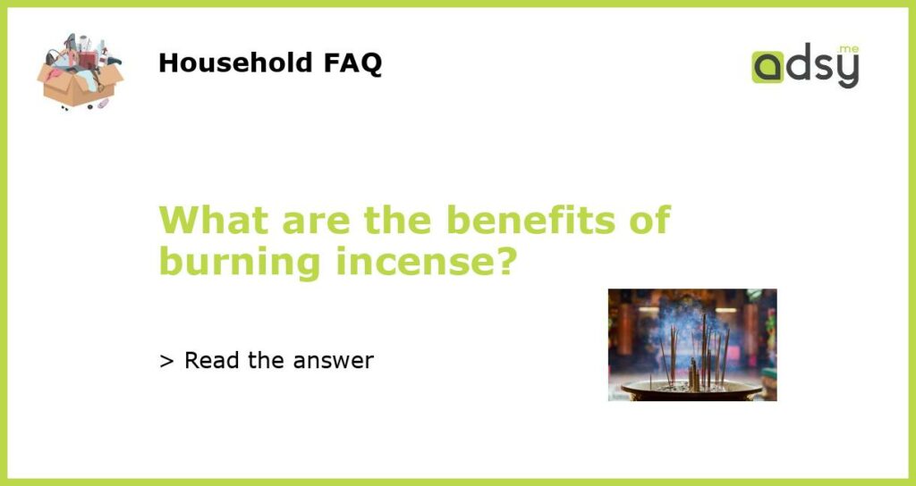 What are the benefits of burning incense featured