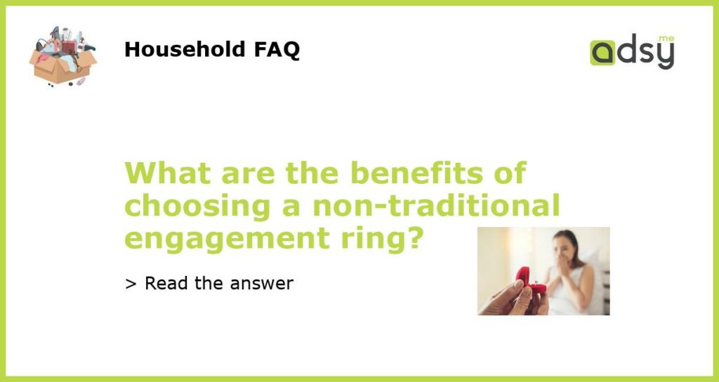 What are the benefits of choosing a non traditional engagement ring featured