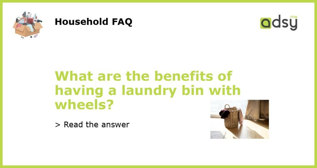 What are the benefits of having a laundry bin with wheels featured