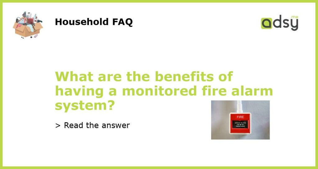 What are the benefits of having a monitored fire alarm system featured