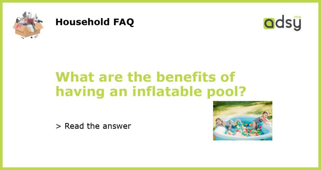 What are the benefits of having an inflatable pool featured