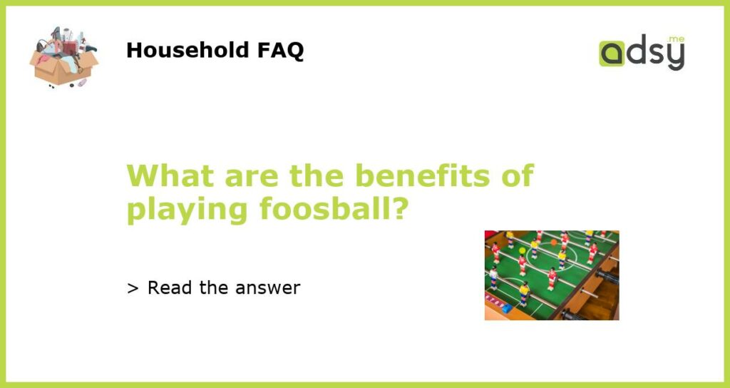 What are the benefits of playing foosball featured