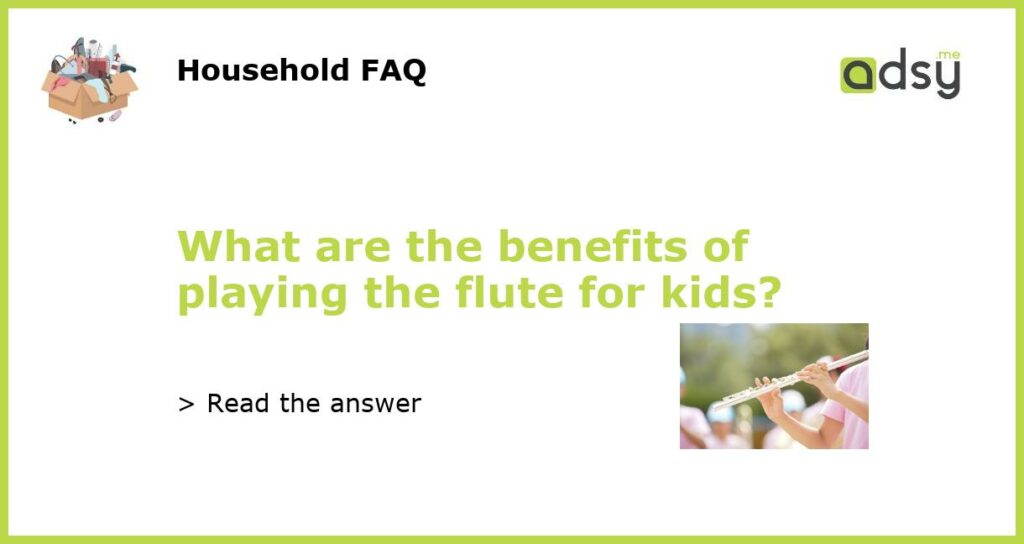 What are the benefits of playing the flute for kids featured