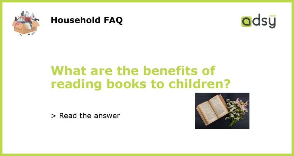 What are the benefits of reading books to children featured