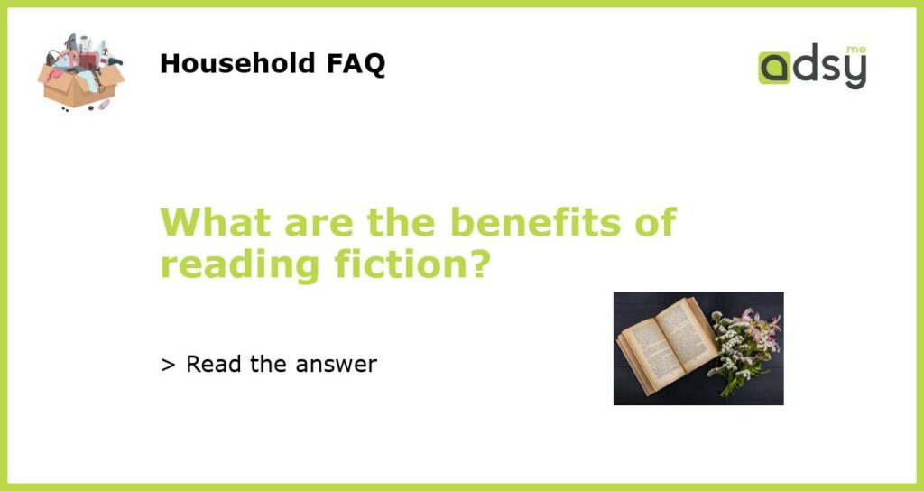 What are the benefits of reading fiction?