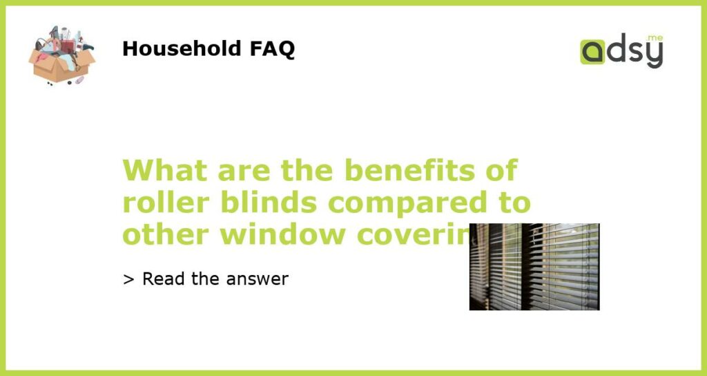 What are the benefits of roller blinds compared to other window coverings?