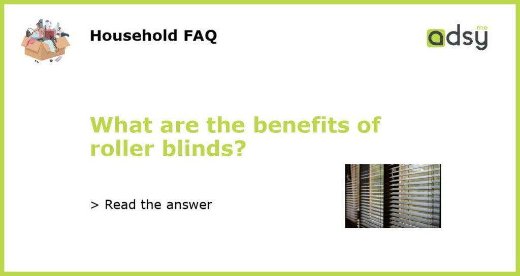 What are the benefits of roller blinds featured