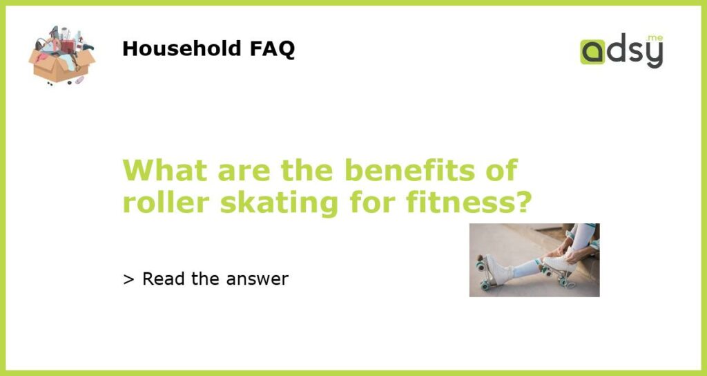 What are the benefits of roller skating for fitness featured