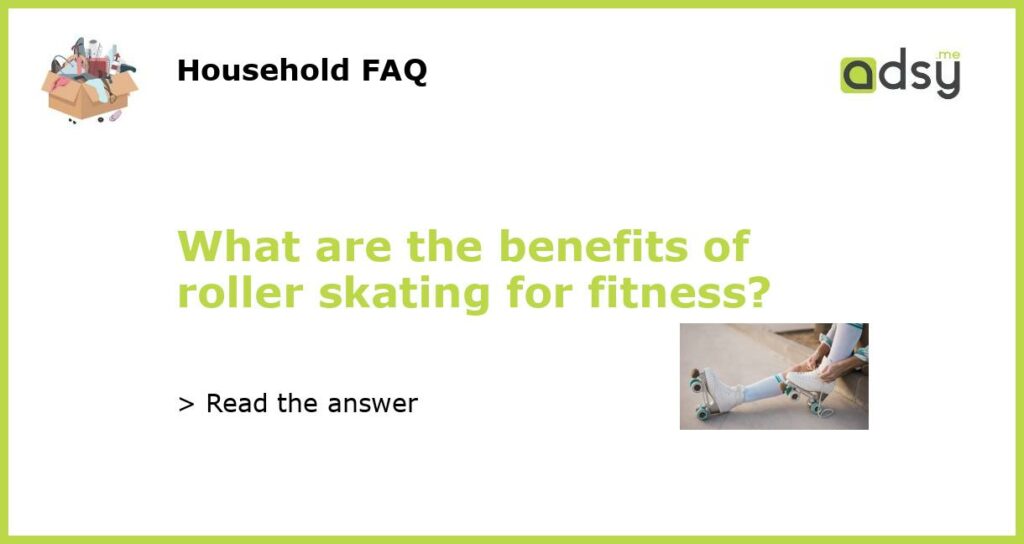 What are the benefits of roller skating for fitness?