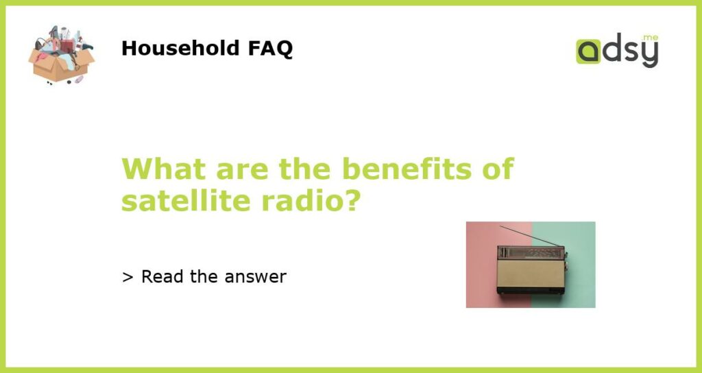 What are the benefits of satellite radio featured