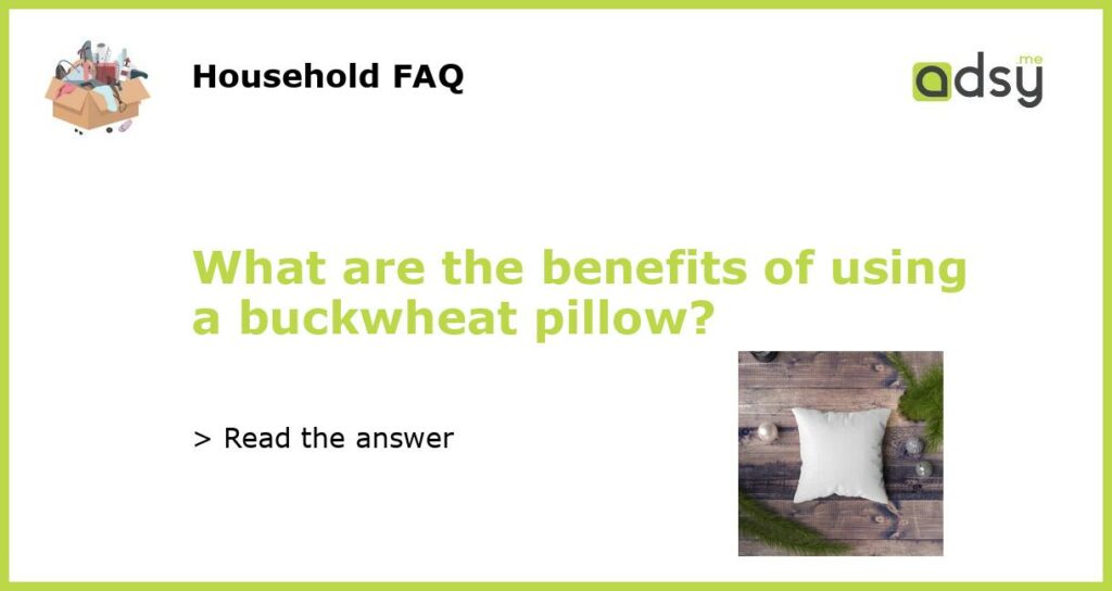 What are the benefits of using a buckwheat pillow?