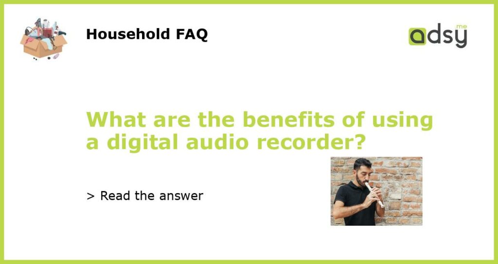 What are the benefits of using a digital audio recorder featured