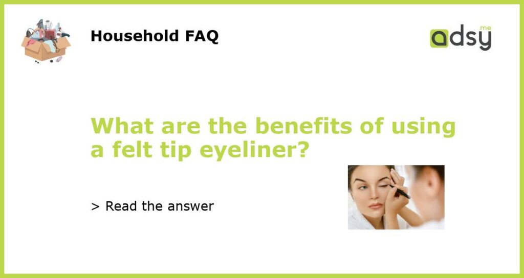 What are the benefits of using a felt tip eyeliner featured