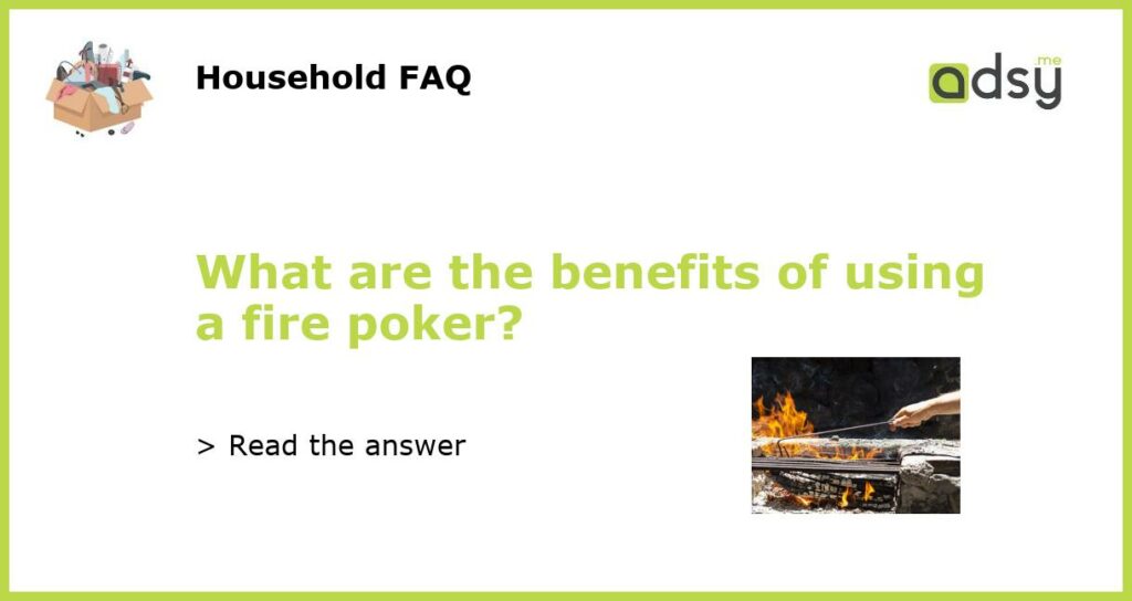 What are the benefits of using a fire poker featured
