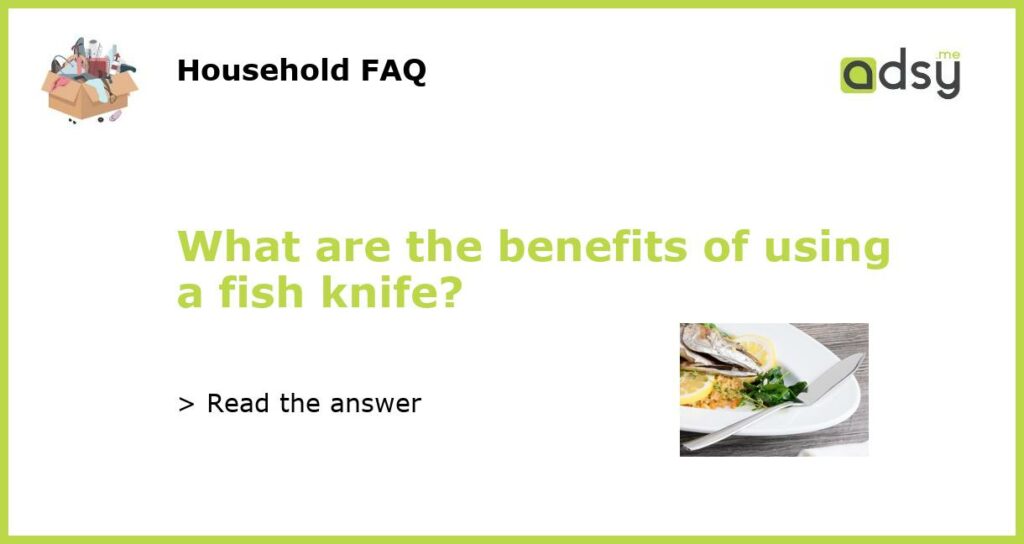 What are the benefits of using a fish knife featured