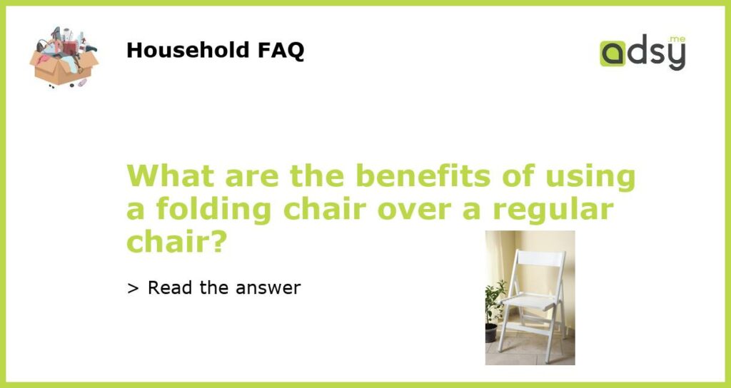 What are the benefits of using a folding chair over a regular chair featured