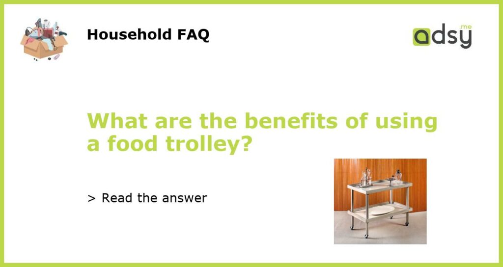 What are the benefits of using a food trolley featured