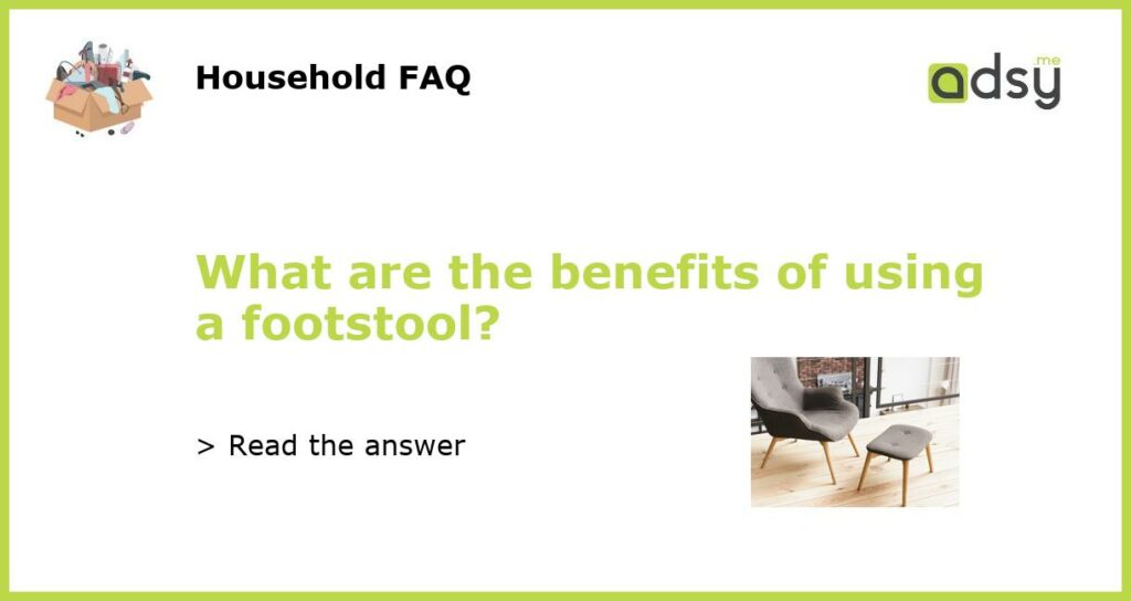 What are the benefits of using a footstool featured