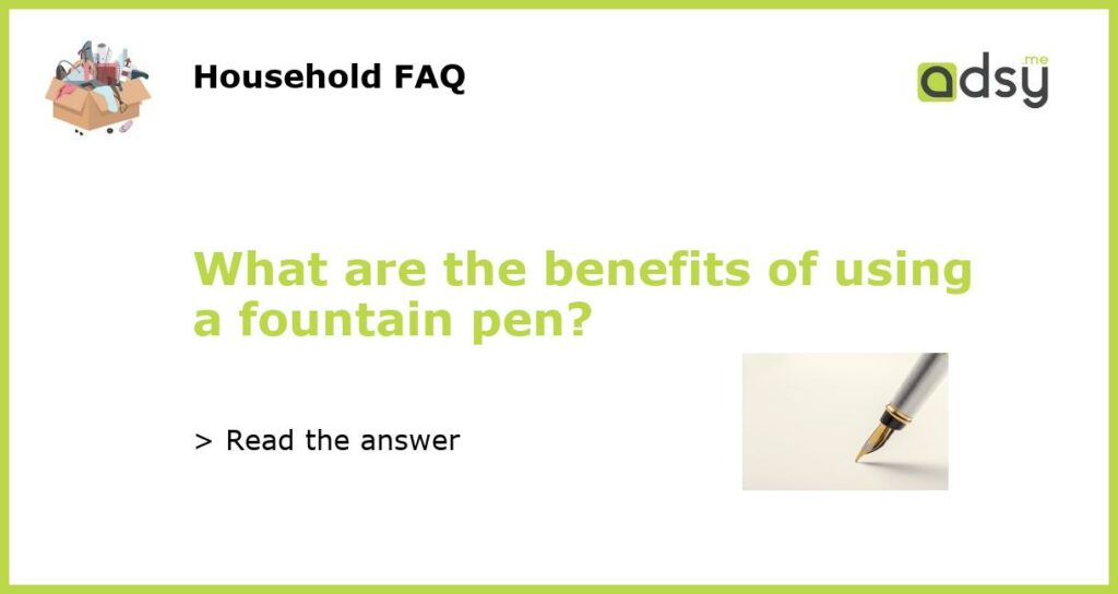 What are the benefits of using a fountain pen featured