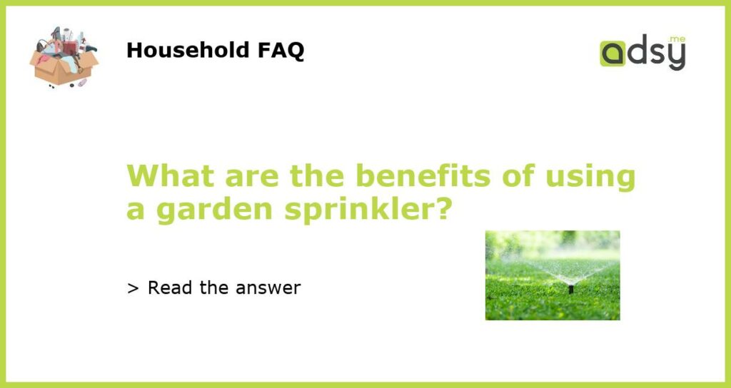 What are the benefits of using a garden sprinkler featured