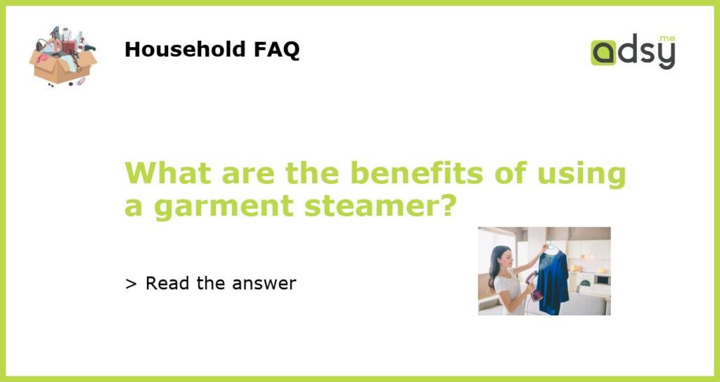 What are the benefits of using a garment steamer featured