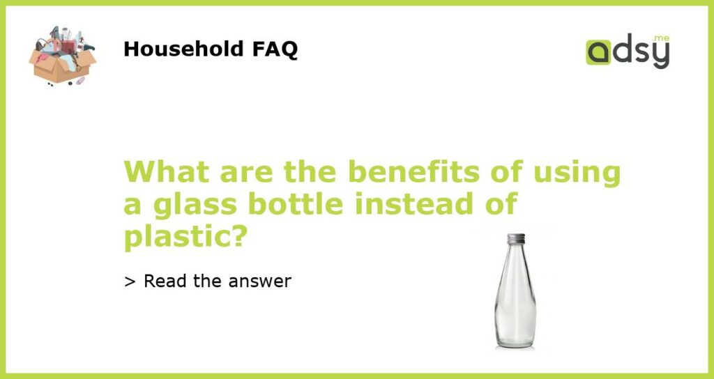 What are the benefits of using a glass bottle instead of plastic featured