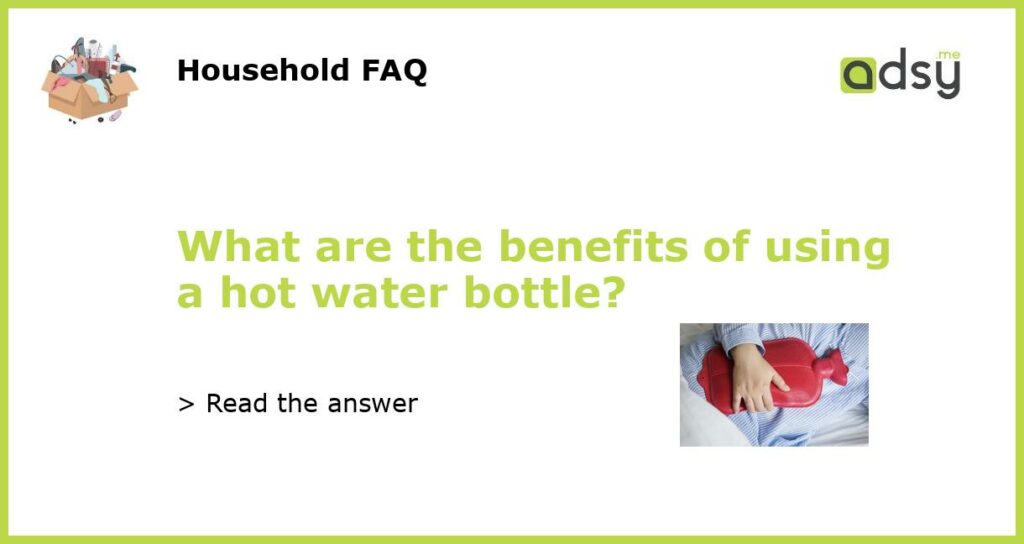 What are the benefits of using a hot water bottle featured