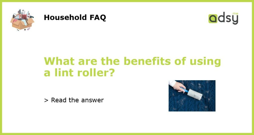 What are the benefits of using a lint roller featured
