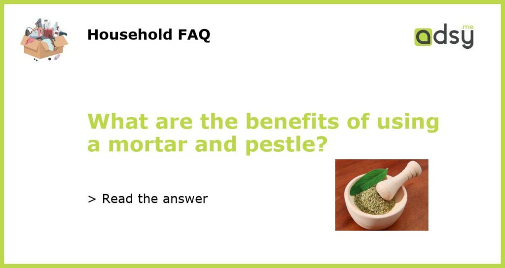 What are the benefits of using a mortar and pestle featured