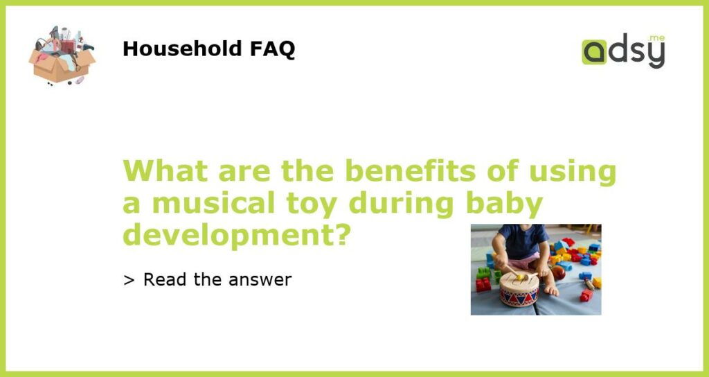 What are the benefits of using a musical toy during baby development featured