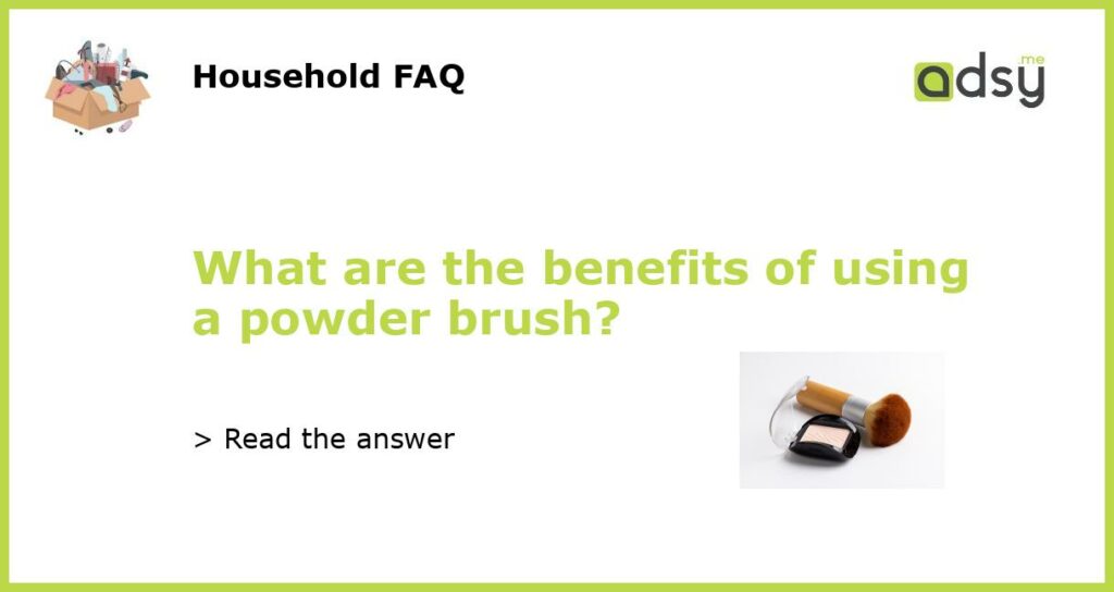 What are the benefits of using a powder brush featured
