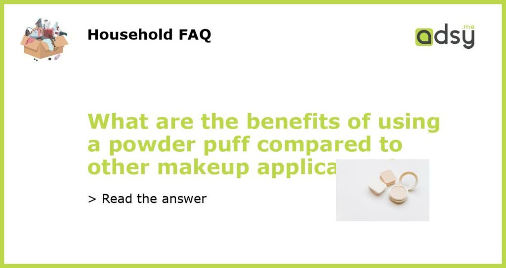 What are the benefits of using a powder puff compared to other makeup applicators featured